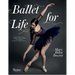 Ballet for Life: Exercises and Inspiration from the World of Ballet Beautiful