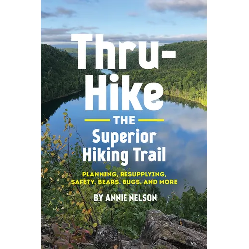 Thru-Hike the Superior Hiking Trail: Planning, Resupplying, Safety, Bears, Bugs and More