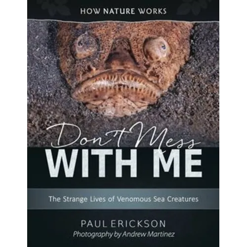 Don't Mess with Me: The Strange Lives of Venomous Sea Creatures