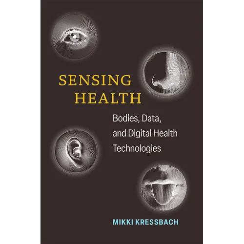 Sensing Health: Bodies, Data, and Digital Health Technologies