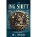 The Big Shift: A leaders guide to staying relevant in an irrelevant world.