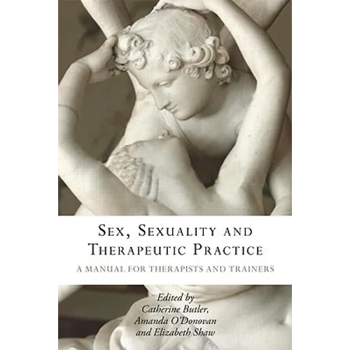 Sex, Sexuality and Therapeutic Practice: A Manual for Therapists and Trainers