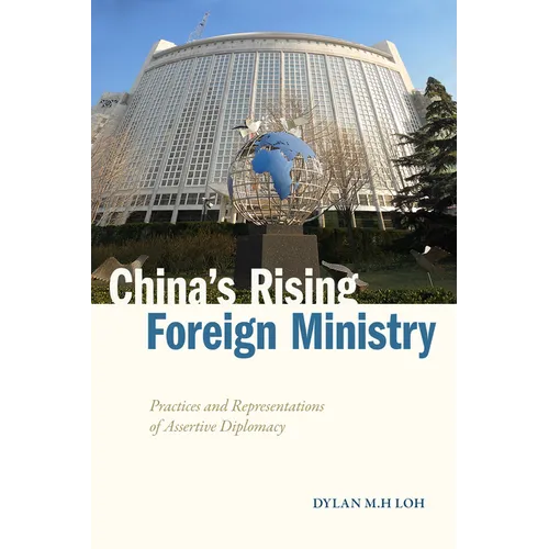 China's Rising Foreign Ministry: Practices and Representations of Assertive Diplomacy