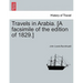 Travels in Arabia. [A facsimile of the edition of 1829.]