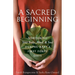 A Sacred Beginning: Nurturing Your Body, Mind, and Soul during Baby's First Forty Days