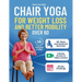 Chair Yoga for Weight Loss and Better Mobility for Seniors Over 60: A 4-Week Program to Regain Strength, Flexibility, and Confidence with Safe, Step-b