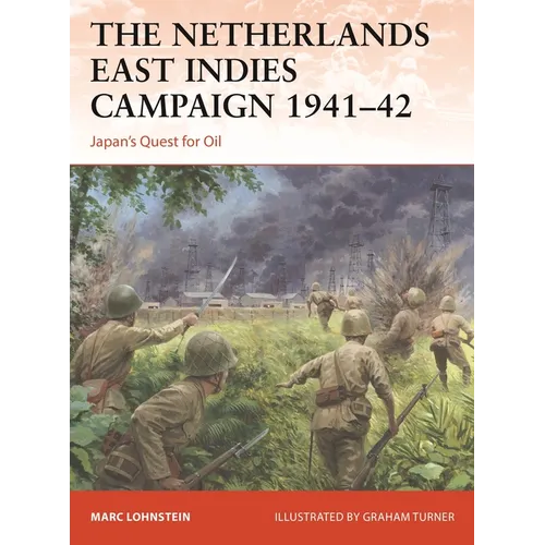 The Netherlands East Indies Campaign 1941-42: Japan's Quest for Oil