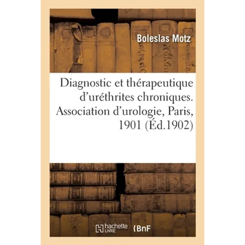 Origine de certaines tumeurs vésicales. Diagnostic et thérapeutique d'uréthrites chroniques: Communications, Association française d'urologie, Cinquiè