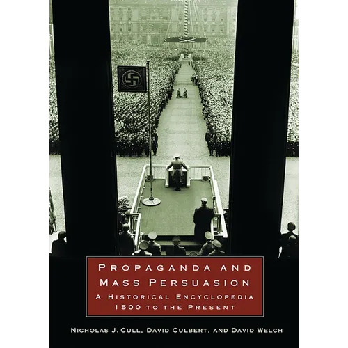 Propaganda and Mass Persuasion: A Historical Encyclopedia, 1500 to the Present