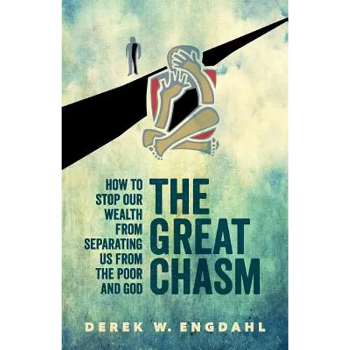 The Great Chasm: How to Stop Our Wealth from Separating Us from the Poor and God
