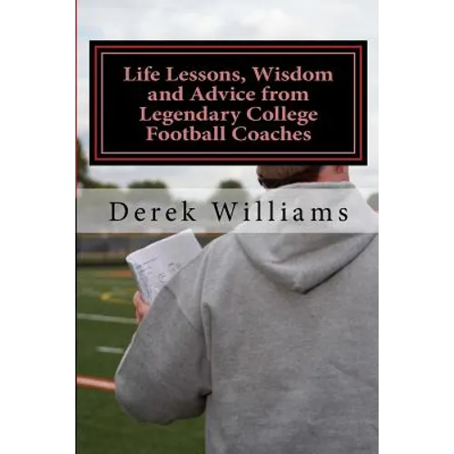 Life Lessons, Wisdom and Advice from Legendary College Football Coaches