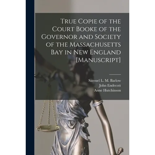 True Copie of the Court Booke of the Governor and Society of the Massachusetts Bay in New England [manuscript]