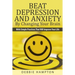 Beat Depression And Anxiety By Changing Your Brain: With Simple Practices That Will Improve Your Life