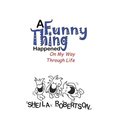 A Funny Thing Happened On My Way Through Life