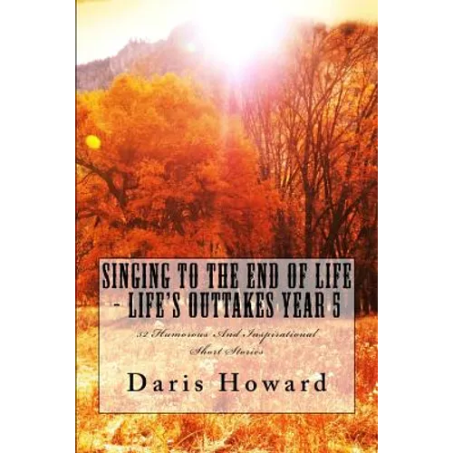 Singing To The End Of Life: Life's Outtakes - Year 5