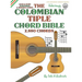 The Colombian Chord Bible: Traditional & Modern Tunings 2,880 Chords
