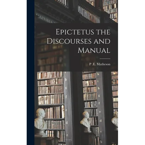 Epictetus the Discourses and Manual