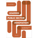 Leading Public Sector Innovation (Second Edition): Co-Creating for a Better Society