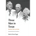 Three Men in Texas: Essays by Their Friends in the Texas Observer