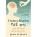 Uncomplicating Wellness: Ditch the Rules. Quiet the Noise. Reclaim Your Life.