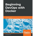 Beginning DevOps with Docker: Automate the deployment of your environment with the power of the Docker toolchain