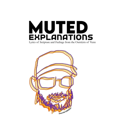 Muted Explanations: Lyrics of Scripture and Feelings from the Outskirts of Venn