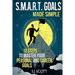 S.M.A.R.T. Goals Made Simple: 10 Steps to Master Your Personal and Career Goals
