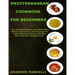 Mediterranean Cookbook for Beginners: The Complete Easy and Abundant Whole Year Over 199 Recipes for Fast Delicious Meals, Healthy Life, Diet and Weig
