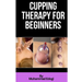 Cupping therapy for beginners