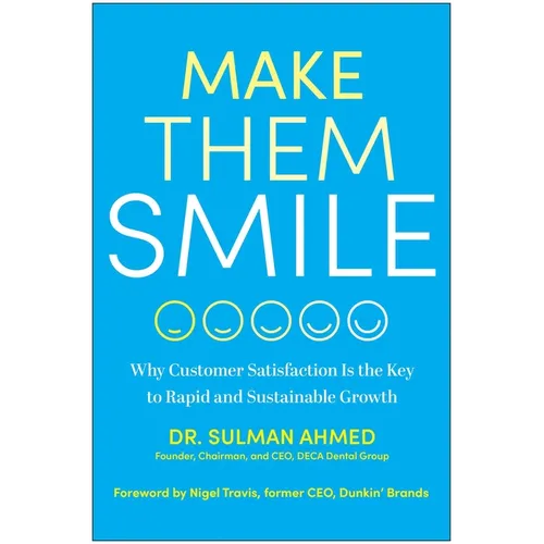 Make Them Smile: Why Customer Satisfaction Is the Key to Rapid and Sustainable Growth