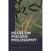Hegel on Pseudo-Philosophy: Reading the Preface to the "Phenomenology of Spirit"