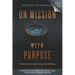 On Mission with Purpose: Maximize Your Potential by Living a Life of Meaning