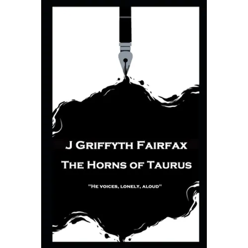 J Griffyth Fairfax - The Horns of Taurus: "He voices, lonely, aloud''