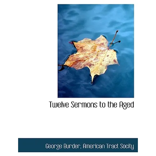 Twelve Sermons to the Aged