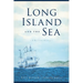 Long Island and the Sea: A Maritime History