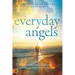 Everyday Angels: How to Encounter, Experience, and Engage Angels in Everyday Life