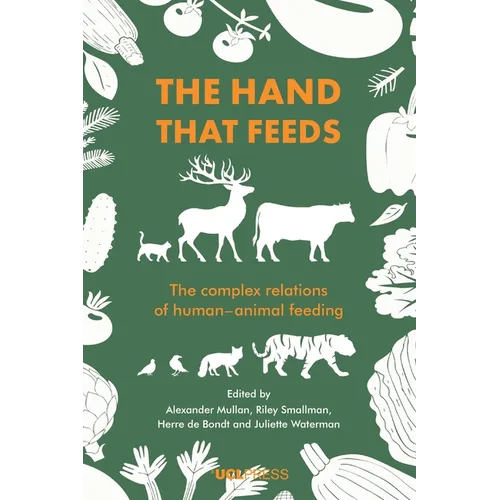 The Hand That Feeds: The Complex Relations of Human-Animal Feeding - Paperback