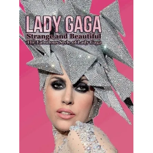 Lady Gaga: Strange and Beautiful: The Fabulous Style of Lady Gaga