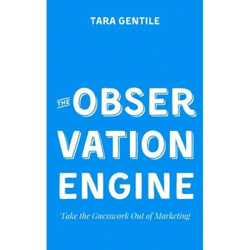 The Observation Engine: Take the Guesswork Out of Marketing