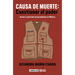 Causa de Muerte: Cuestionar Al Poder. Acoso Y Asesinato de Periodistas En México / Cause of Death: Questioning Power.