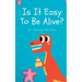 Is It Easy To Be Alive?