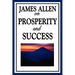 James Allen on Prosperity and Success: Essays on the Inner Foundations of Success and Personal Growth