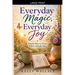 Everyday Magic, Everyday Joy - Simple Ways To Notice What's Already Here