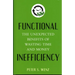 Functional Inefficiency: The Unexpected Benefits of Wasting Time and Money
