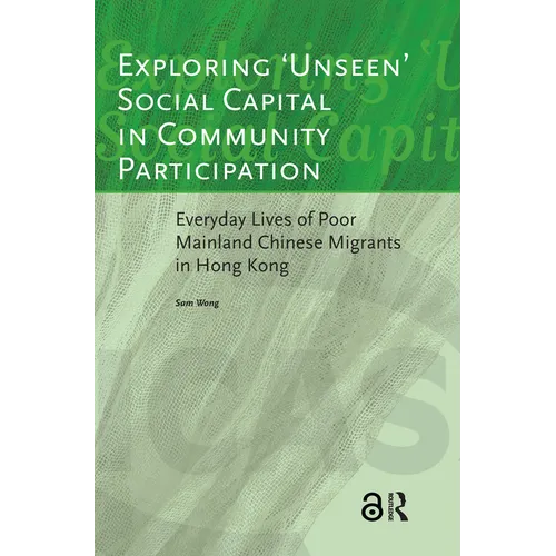 Exploring 'unseen' Social Capital in Community Participation: Everyday Lives of Poor Mainland Chinese Migrants in Hong Kong