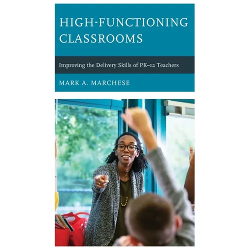 High-Functioning Classrooms: Improving the Delivery Skills of PK-12 Teachers
