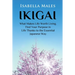Ikigai: What Makes Life Worth Living. Find Your Purpose in Life Thanks to the Essential Japanese Way