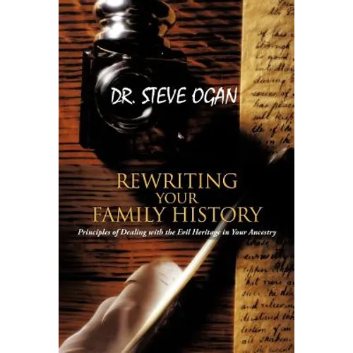 Rewriting Your Family History: Principles of Dealing with the Evil Heritage in Your Ancestry