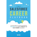 The Salesforce Career Playbook: A Practical Guide for Starting and Advancing Your Career on the World's Friendliest and Fastest-Growing Tech Platform
