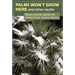 Palms Won't Grow Here and Other Myths: Warm-Climate Plants for Cooler Areas